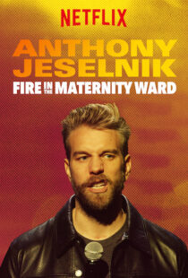 دانلود فیلم Anthony Jeselnik: Fire in the Maternity Ward 201921043-1957703555