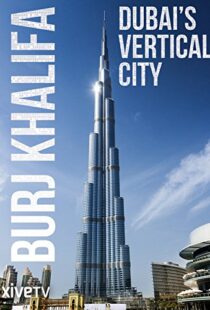 دانلود مستند Burj Khalifa: Dubai’s Vertical City 2011105418-63046380