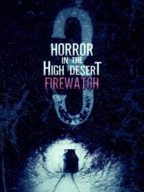 دانلود فیلم Horror in the High Desert 3: Firewatch 2024406481-207737790